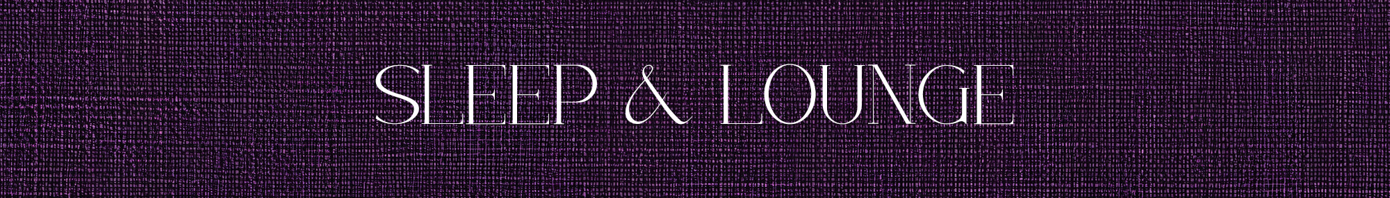 Sleep & Lounge